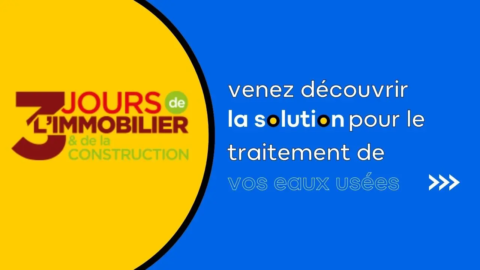 venez découvrir la solution pour le traitement de vos eaux usées aux 3 jours de l'immobilier et de la construction